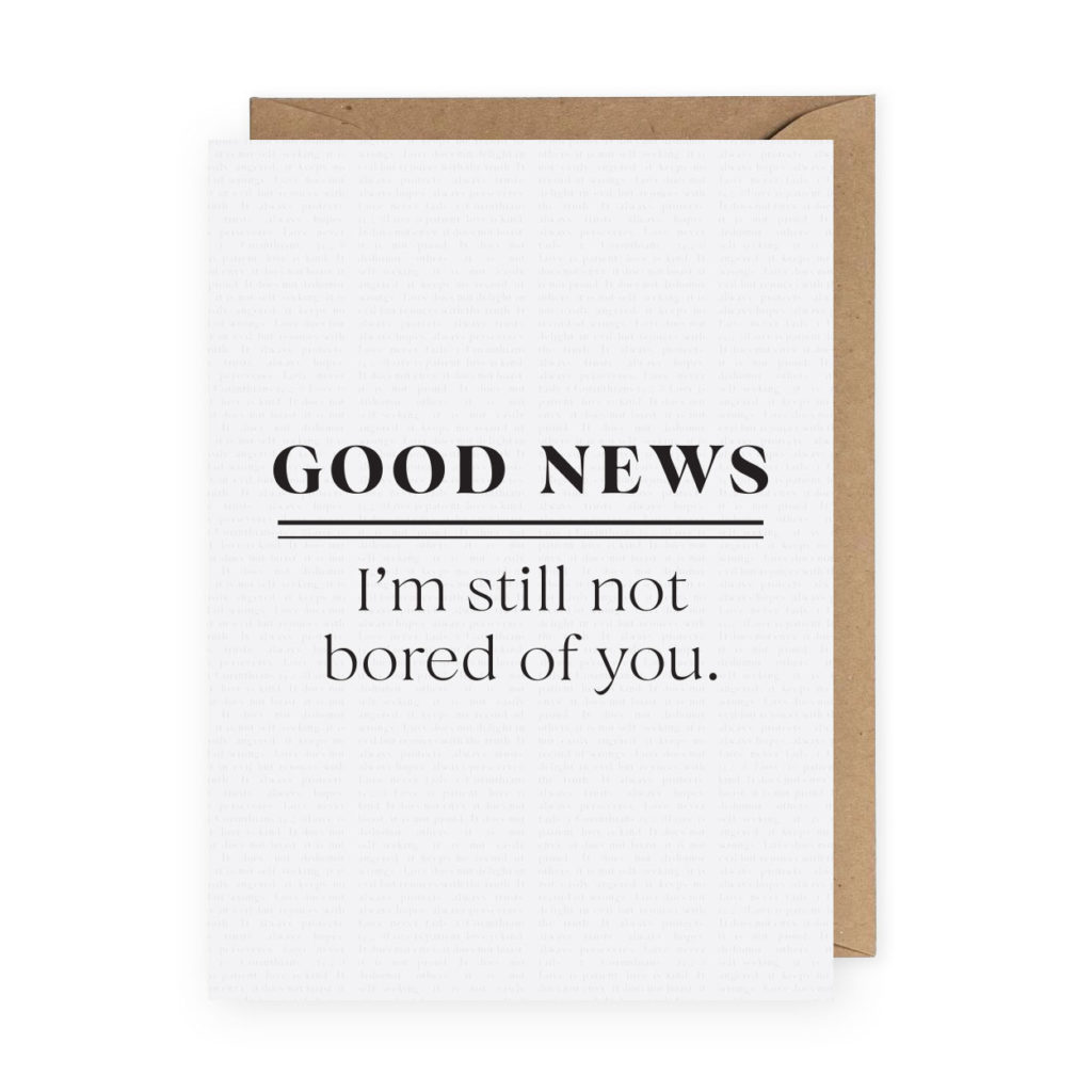 Taking a few moments to write a card is one of the easiest, most thoughtful ways to show someone you care. These funny Valentine's Day cards are sure to bring some genuine smiles! / Good News I'm still not bored of you funny anniversary or valentine's day card / shop.theanastasiaco.com