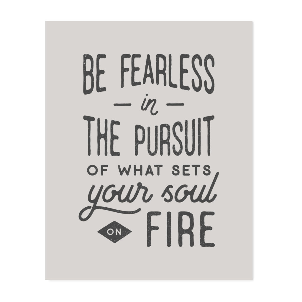 Everyone can use a little motivation now and then — especially new graduates who are tackling new jobs, furthering their education and moving to new places. Help them liven up their office or living space with a few pieces of inspirational wall art. / Be Fearless in the Pursuit of What Sets Your Soul on Fire / Graduation Gift Ideas / theanastasiaco.com