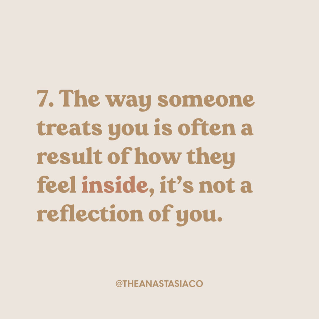 The way someone treats you is often a result of how they feel inside, it's not a reflection of you. | 7 Inspiration and Motivational Quotes to Remember | The Anastasia Co