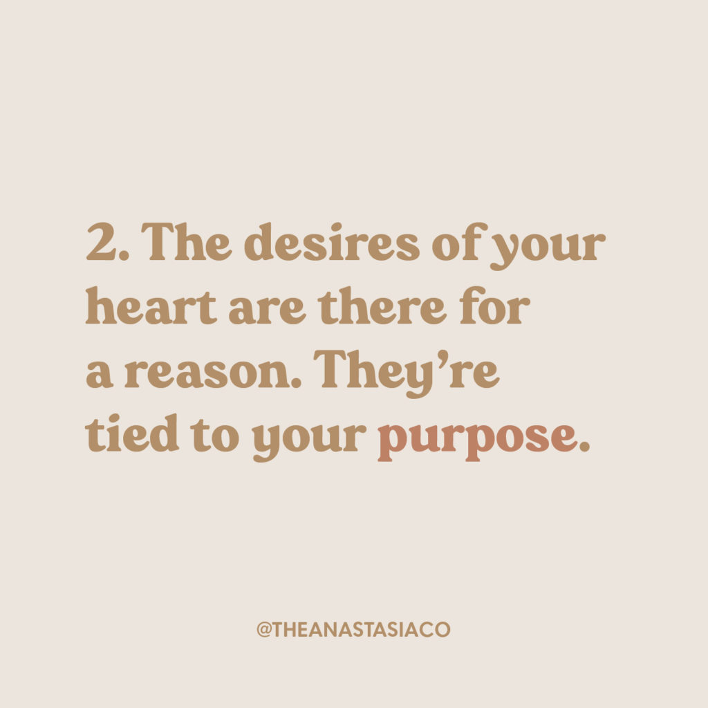 The desires of your heart are there for a reason. They're tied to your purpose. | 7 Inspiration and Motivational Quotes to Remember | The Anastasia Co